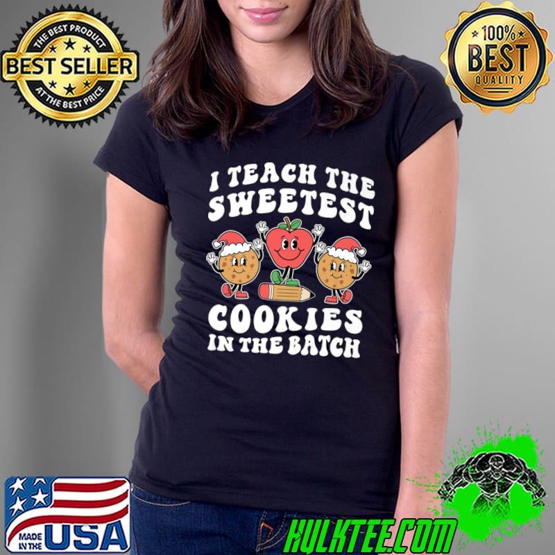 I Teach The Sweetest Cookies In The Batch Teacher Apple Santa Christmas T-Shirt Ladies Tee I Teach The Sweetest Cookies In The Batch Teacher Apple Santa Christmas T-Shirt Ladies Tee