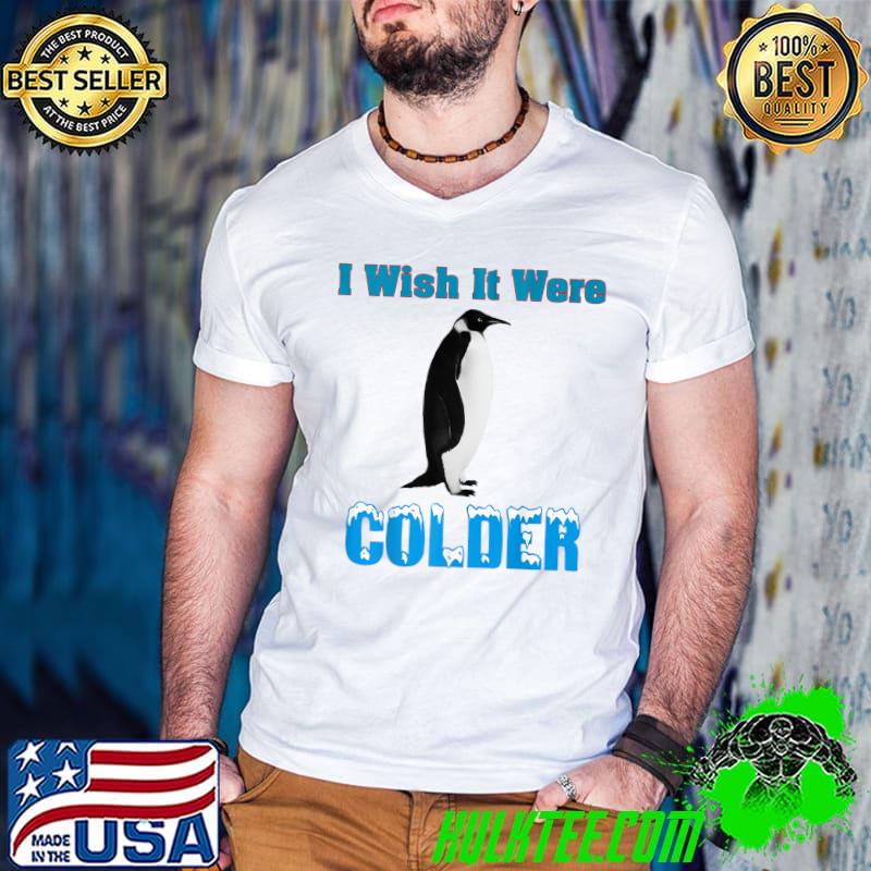 I Wish It Were Colder Penguin T-Shirt
