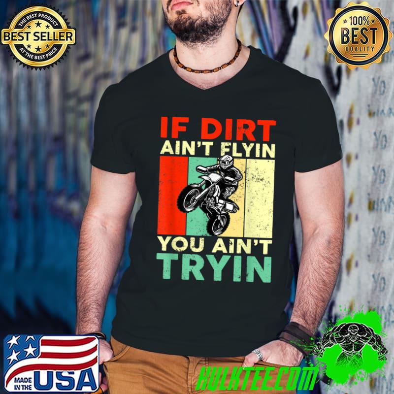If Dirt Ain't Flyin You Ain't Tryin Dirt Bike Vintage Motocross T-Shirt