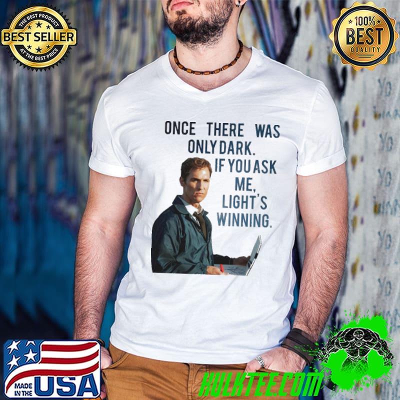 If you ask me light's winning true detective lord mcconaughey shirt