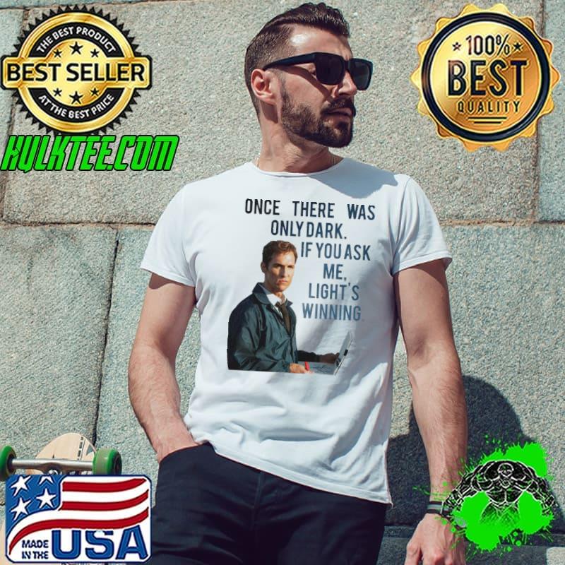 If you ask me light's winning true detective lord mcconaughey s Unisex If you ask me light's winning true detective lord mcconaughey s Unisex