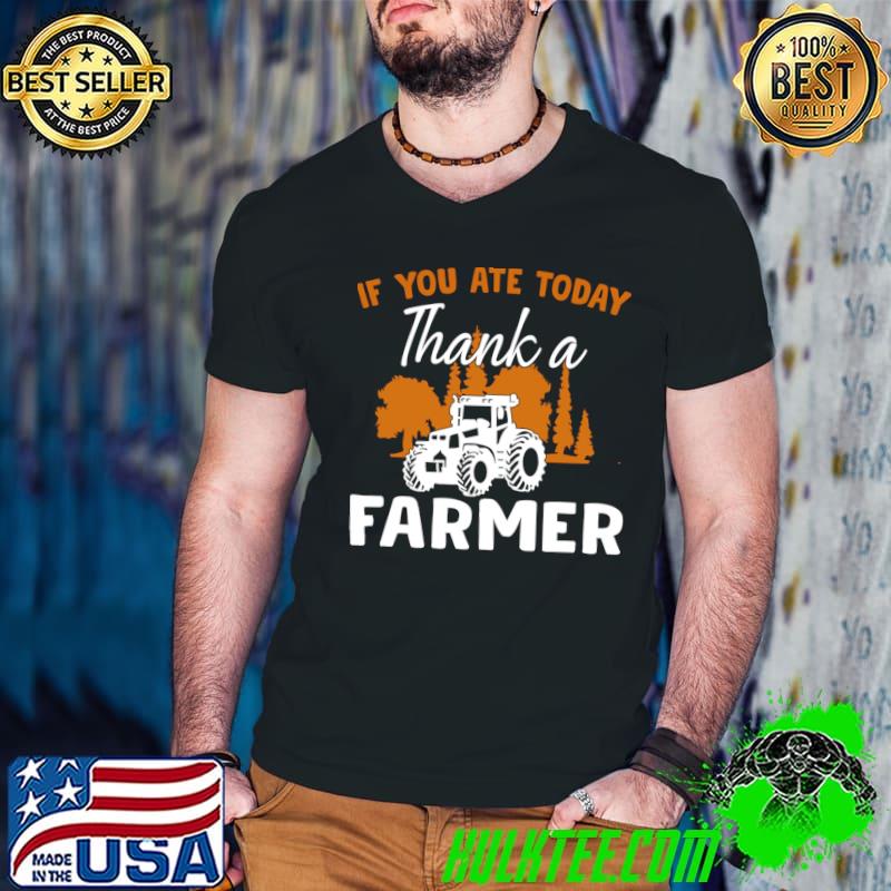 If you ate today thank a farmer tractor T-Shirt