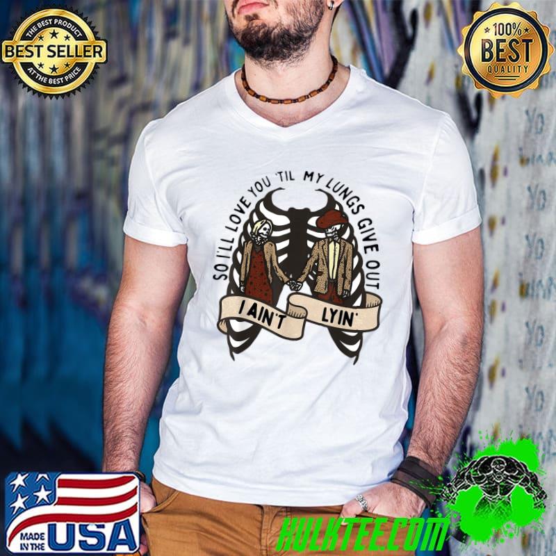 I'll Love You 'Till My Lungs Give Out A Ain't Line Western Skeleton T-Shirt