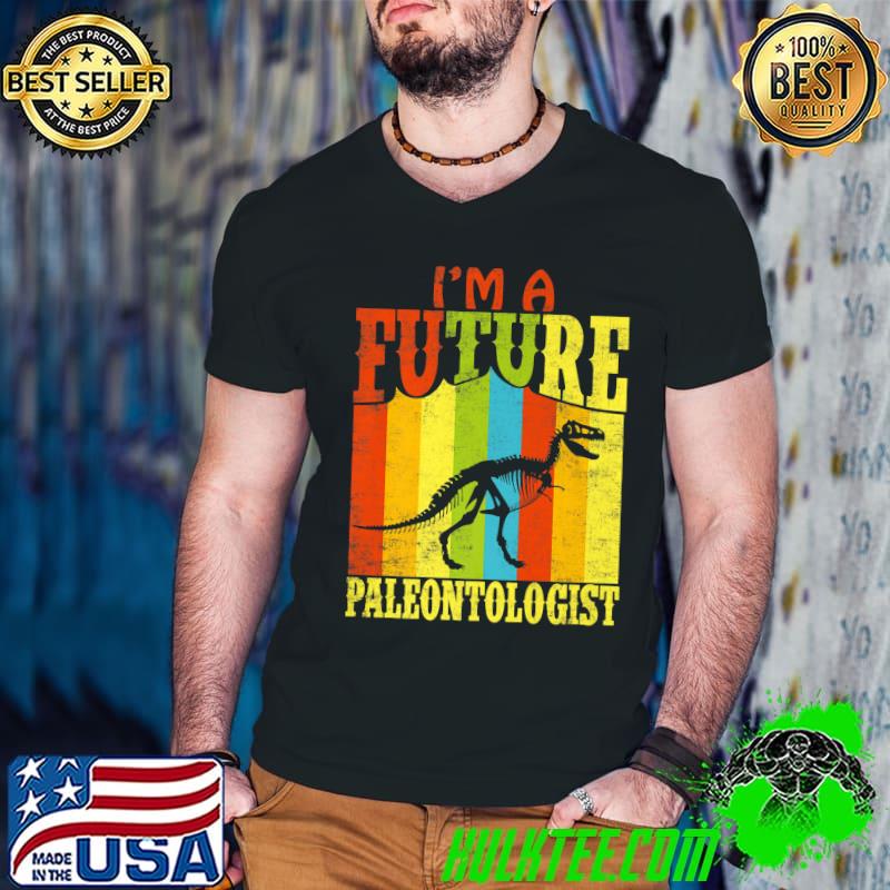 I'm Future Paleontology Skeleton Vintage Fossil Hunter Paleontologist Geologist T-Shirt