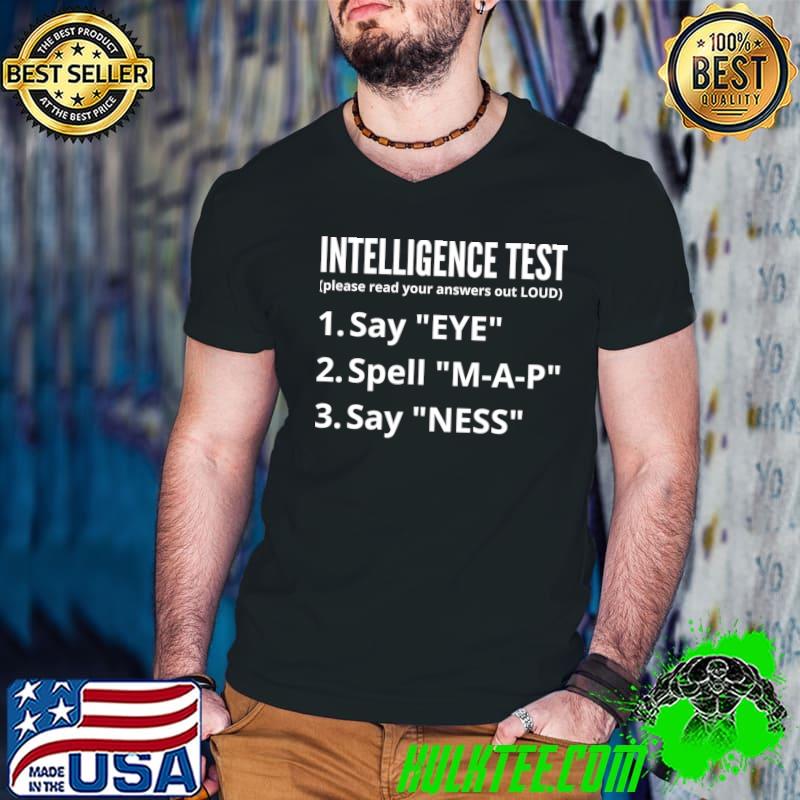 Intelligence Test Say Eye Map Ness Dad Joke T-Shirt