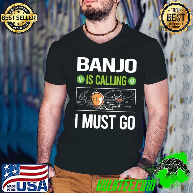 It Is Calling I Must Go Banjo Music T-Shirt