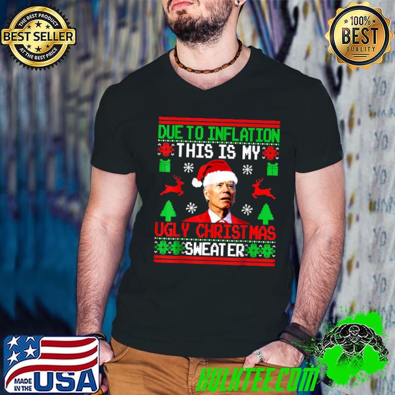 Joe Biden Santa Hat Due To Inflation This Is My Ugly Christmas Sweater T-Shirt