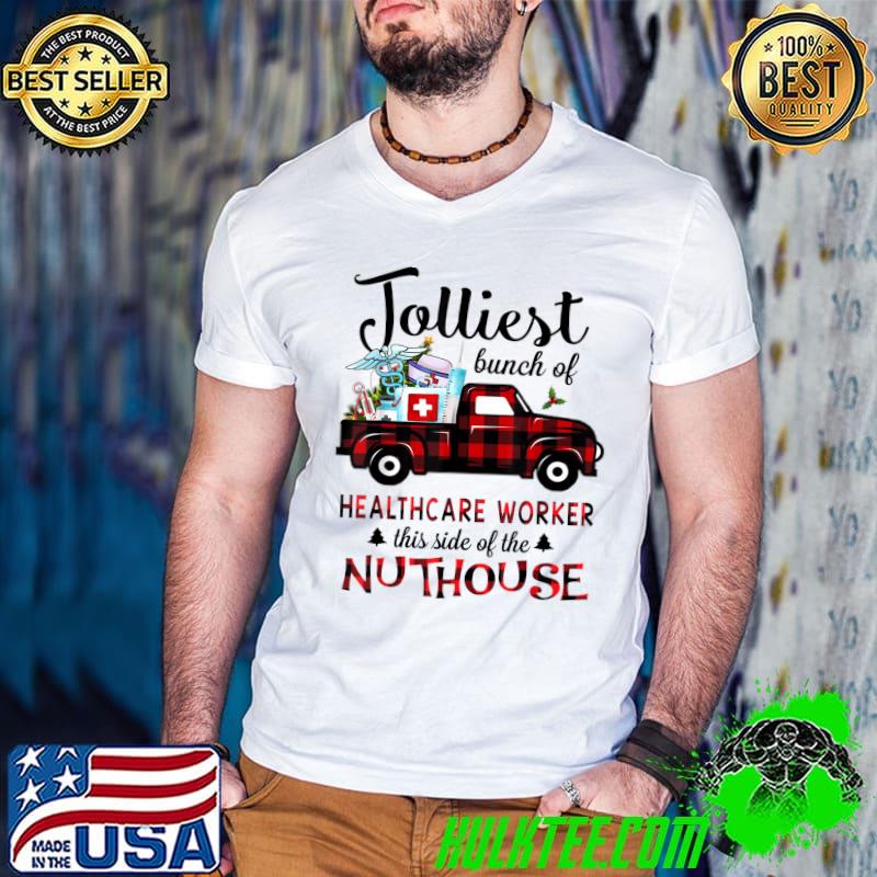 Jolliest Bunch Of Healthcare Worker This Side The Nuthouse Tractor Red Plaid Nurse T-Shirt