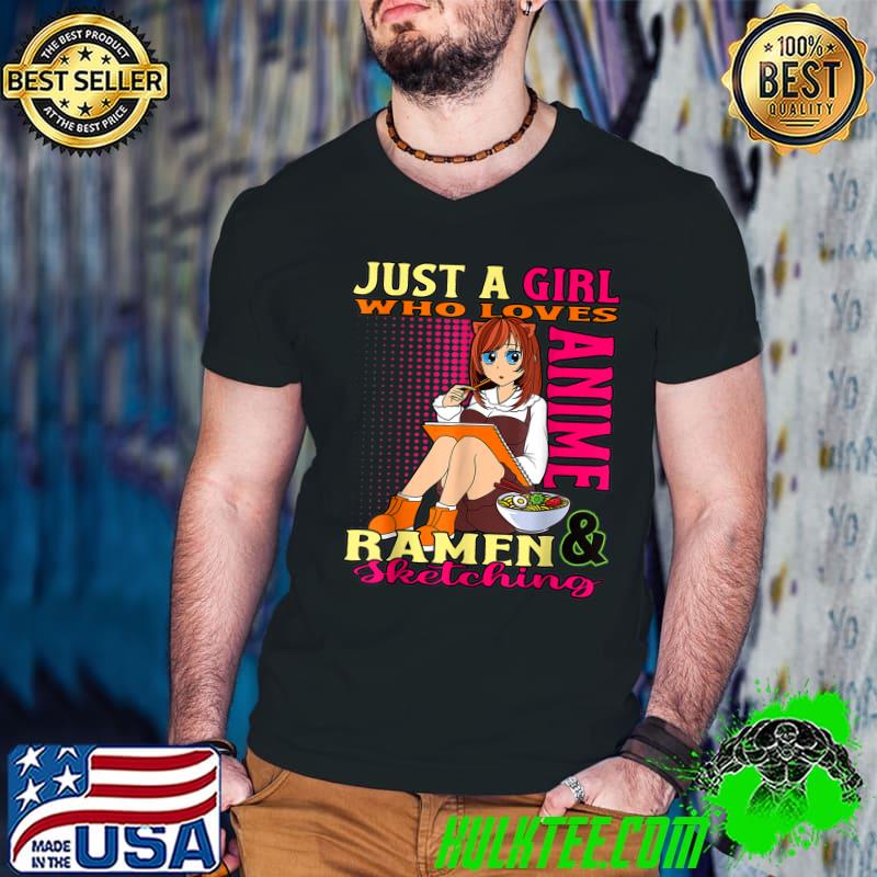 Just A Girl Who Loves Anime Ramen And Sketching Anime T-Shirt