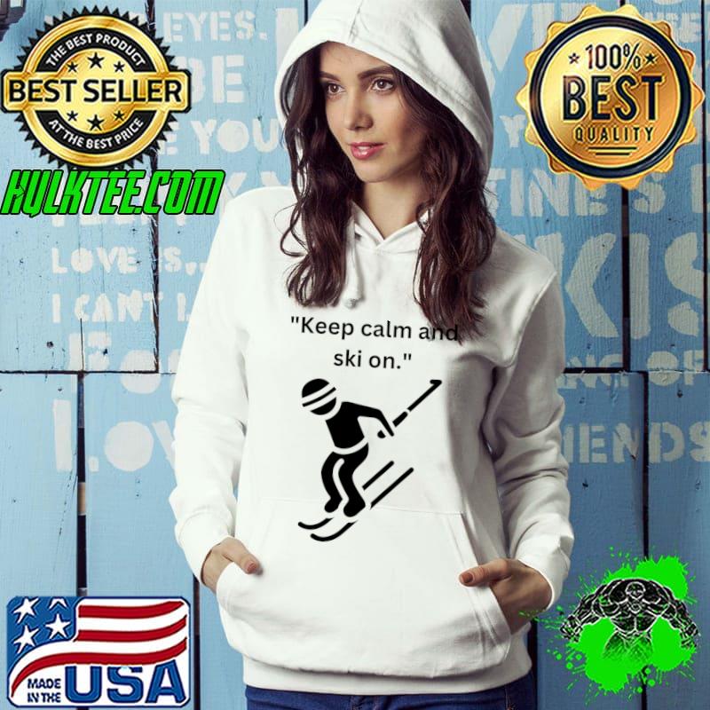 Keep Calm And Ski On Great Skiing gift, Ski Lovers T-Shirt Hoodie Keep Calm And Ski On Great Skiing gift, Ski Lovers T-Shirt Hoodie