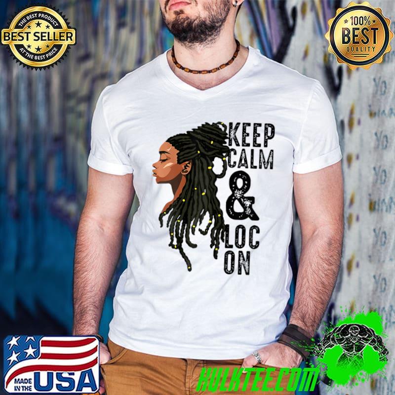 Keep Calm & Loc On Melanin Black Queen Black History Month T-Shirt