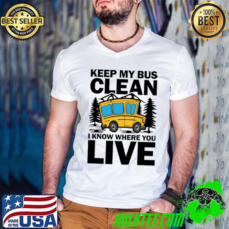 Keep My Bus Clean I Know Where You Live Forest School Bus T-Shirt