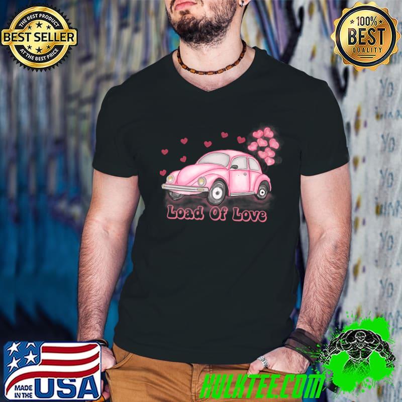 Loads Of Love Cute Pink Car Happy Valentine's Day Hearts T-Shirt