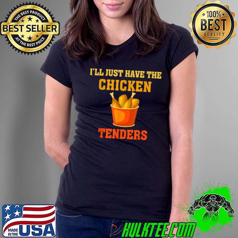 Love Chicken I'll Just Have The Chicken Tenders T-Shirt