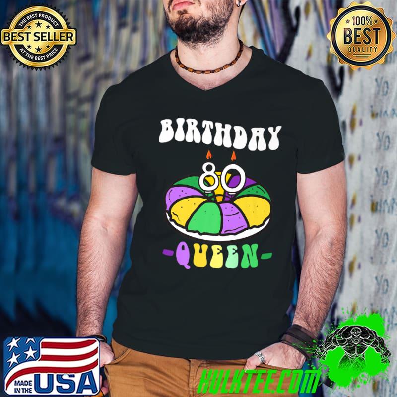 Mardi Gras King Cake 80 Birthday Queen Mardi Gras T-Shirt