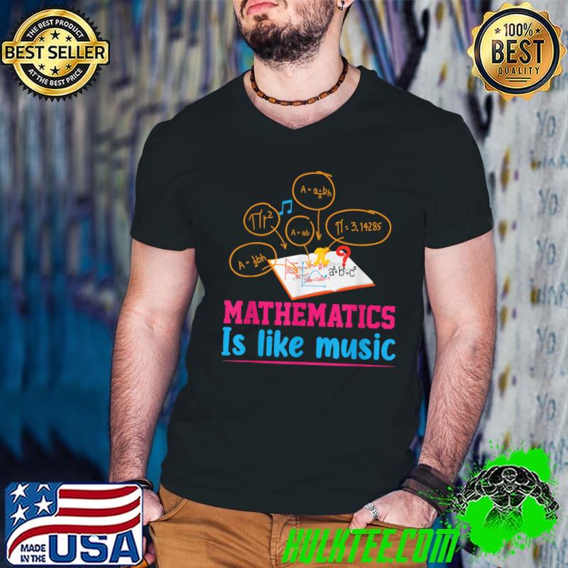 Mathematics Is Like Music Sayings For Math Teacher Family Friends T-Shirt Mathematics Is Like Music Sayings For Math Teacher Family Friends T-Shirt