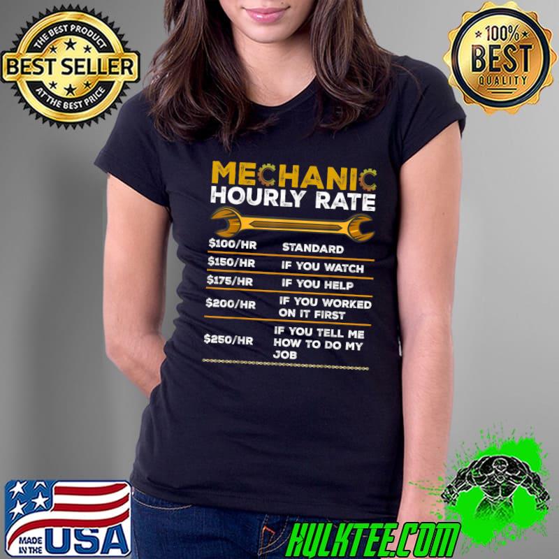 Mechanic Hourly Rate Standard You Watch Worked Gifts Labor Rates T-Shirt Ladies Tee Mechanic Hourly Rate Standard You Watch Worked Gifts Labor Rates T-Shirt Ladies Tee