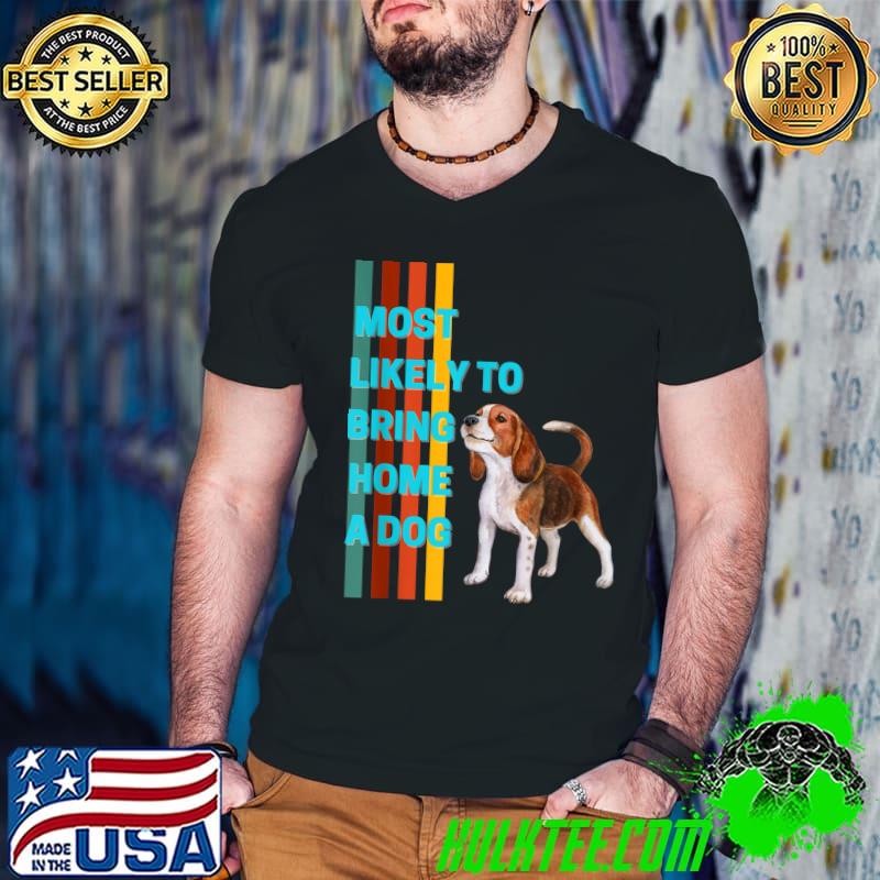 Most Likely To Bring Home A Dog Vintage T-Shirt
