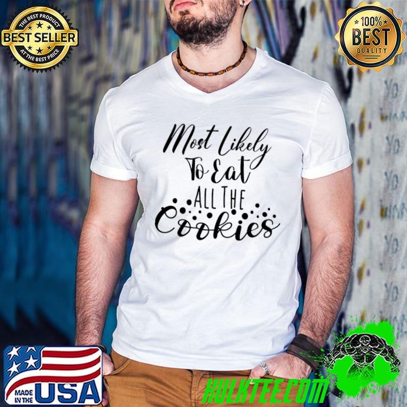 Most likely to eat all the cookies christmas T-Shirt