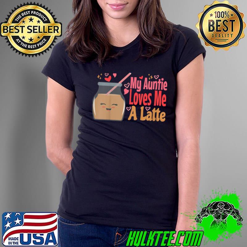 My Auntie Loves Me A Latte Aunt Retro Niece & Nephew T-Shirt Ladies Tee My Auntie Loves Me A Latte Aunt Retro Niece & Nephew T-Shirt Ladies Tee