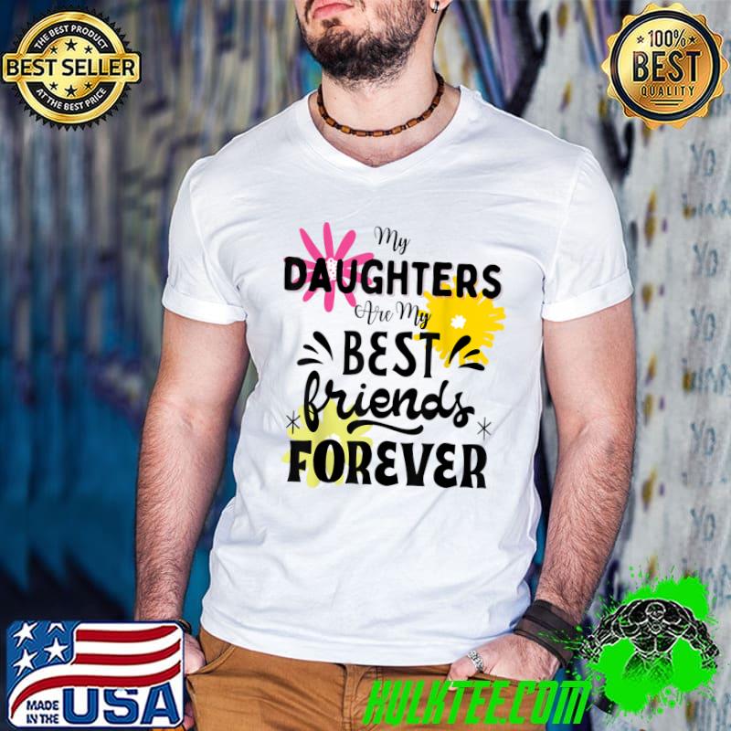 My Daughters Are My Best Friends Forever Flowers Watercolor T-Shirt