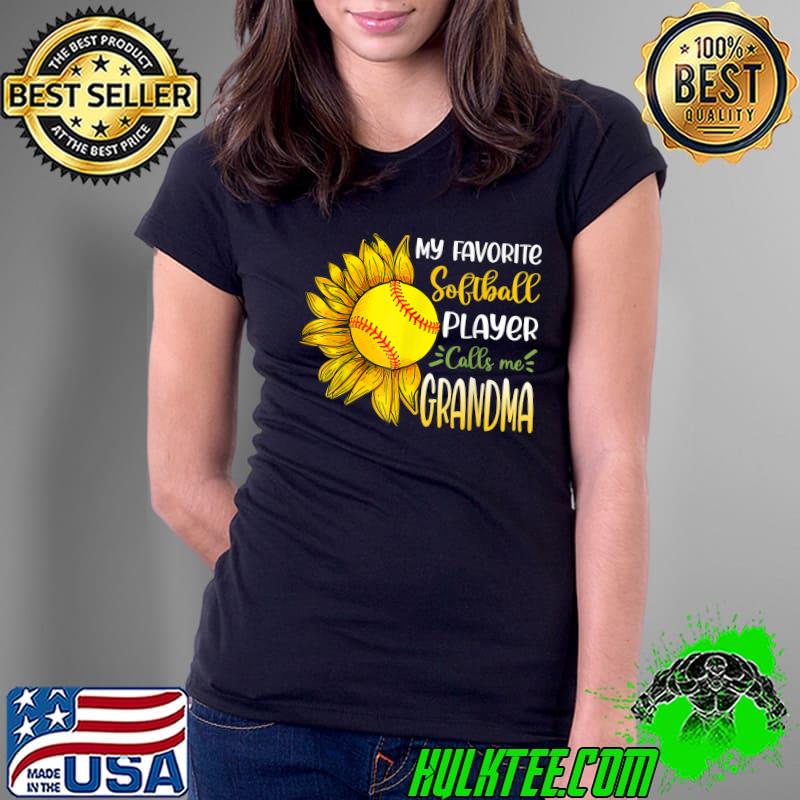 My Favorite Softball Player Calls Me Grandma Sunflower T-Shirt Ladies Tee My Favorite Softball Player Calls Me Grandma Sunflower T-Shirt Ladies Tee
