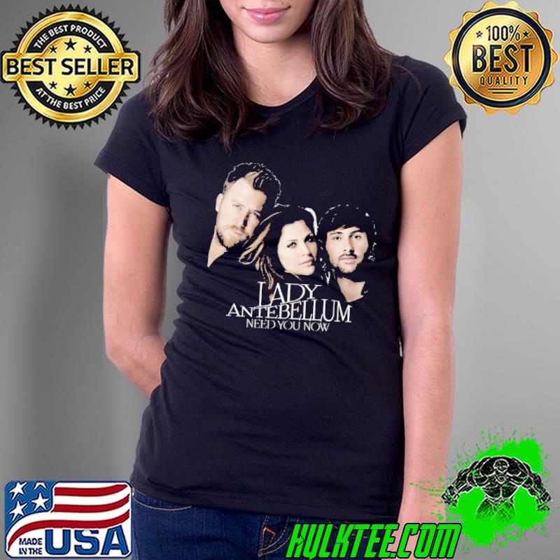 Need you now lady antebellum lady a classic shirt
