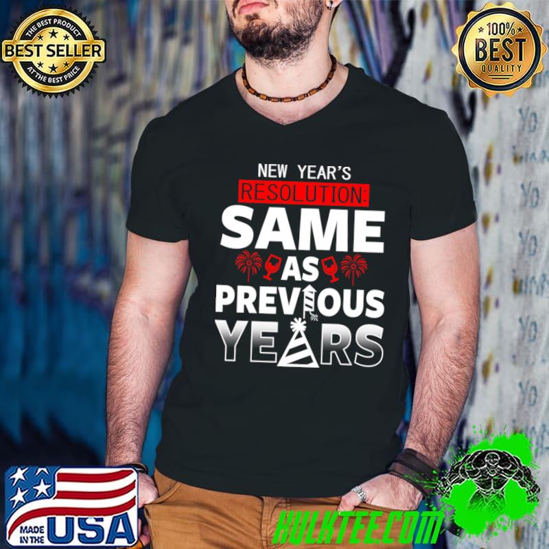 New Year's Resolution Same As Previous Years Wines Fireworks T-Shirt