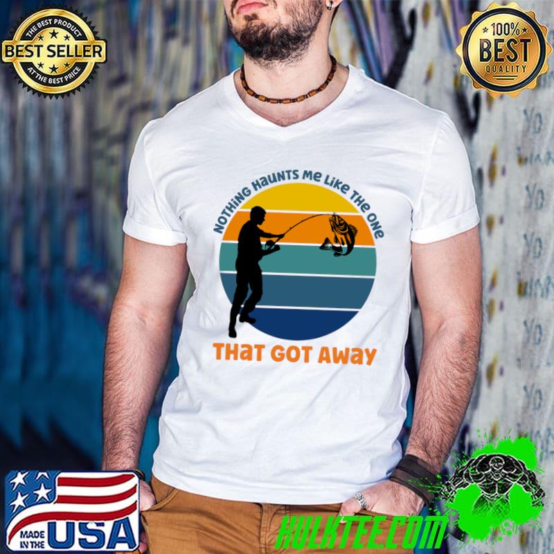 Nothing Haunts Me Like The One That Got Away Fishing Vintage T-Shirt