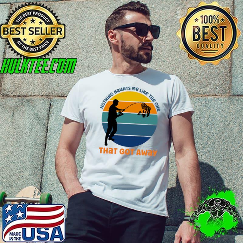 Nothing Haunts Me Like The One That Got Away Fishing Vintage T-Shirt Unisex Nothing Haunts Me Like The One That Got Away Fishing Vintage T-Shirt Unisex