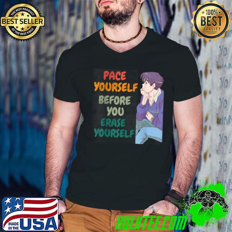 Pace yourself before you erase yourself retro saying T-Shirt