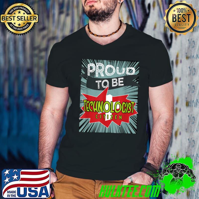 Proud to be technologist citizen profession career worker working T-Shirt