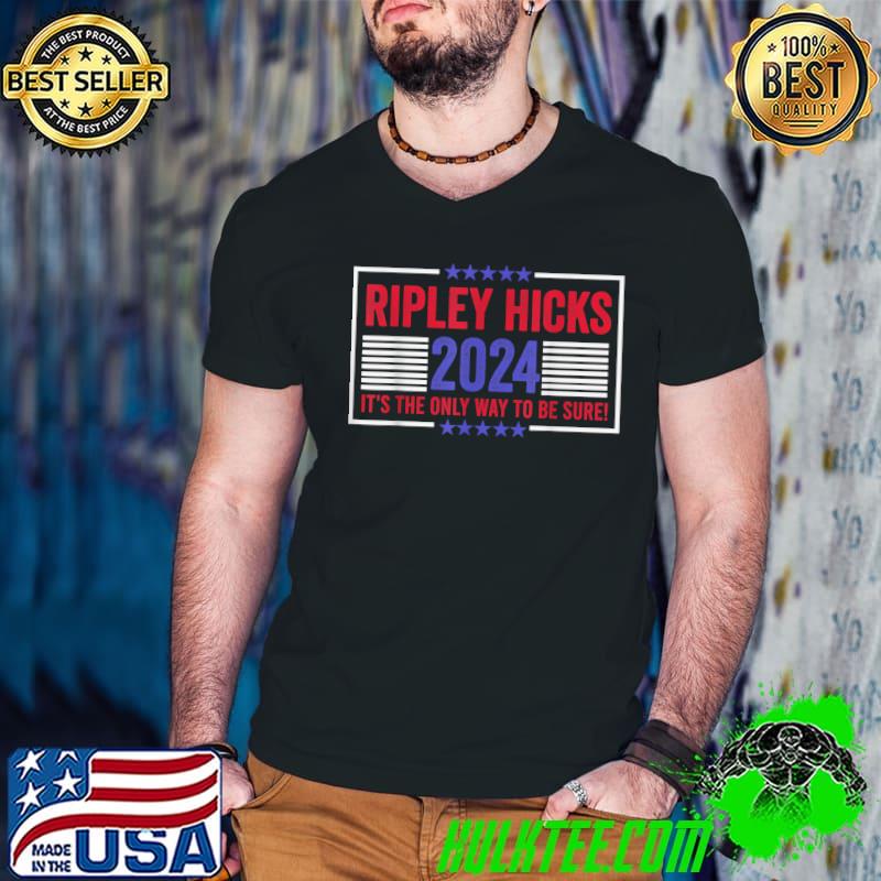 Ripley Hicks It's The Only Way To Be Sure! Stars Election 2024 T-Shirt