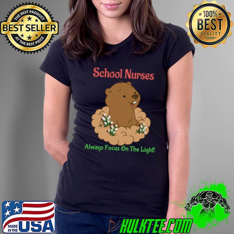 School nurse groundhogs day inspiring quote always see the light T-Shirt Ladies Tee School nurse groundhogs day inspiring quote always see the light T-Shirt Ladies Tee
