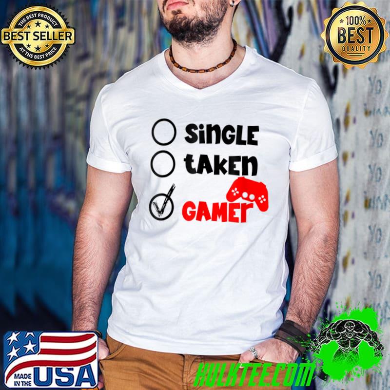 Single Taken Gamer Happy Valentine's Day Apparel For Gamer T-Shirt
