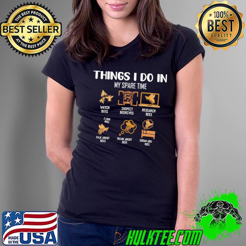 Six Things I Do In My Spare Time Beekeeper Beekeeping T-Shirt Ladies Tee Six Things I Do In My Spare Time Beekeeper Beekeeping T-Shirt Ladies Tee