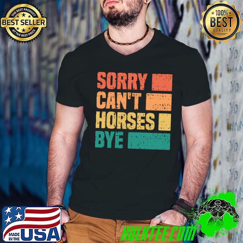 Sorry Can't Horses Bye Horse Owner Jokes Quote Retro T-Shirt