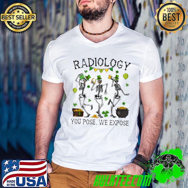 St Patrick's Day Radiology You Pose We Expose X-ray Skeleton T-Shirt