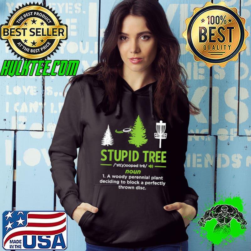 Stupid Tree Disc Golf Stupid Tree Definition A Woody Perennial Plant Deciding Disc Golfing Sport Lover Player T-Shirt Hoodie Stupid Tree Disc Golf Stupid Tree Definition A Woody Perennial Plant Deciding Disc Golfing Sport Lover Player T-Shirt Hoodie