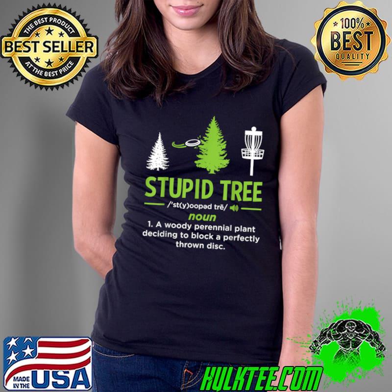 Stupid Tree Disc Golf Stupid Tree Definition A Woody Perennial Plant Deciding Disc Golfing Sport Lover Player T-Shirt Ladies Tee Stupid Tree Disc Golf Stupid Tree Definition A Woody Perennial Plant Deciding Disc Golfing Sport Lover Player T-Shirt Ladies Tee