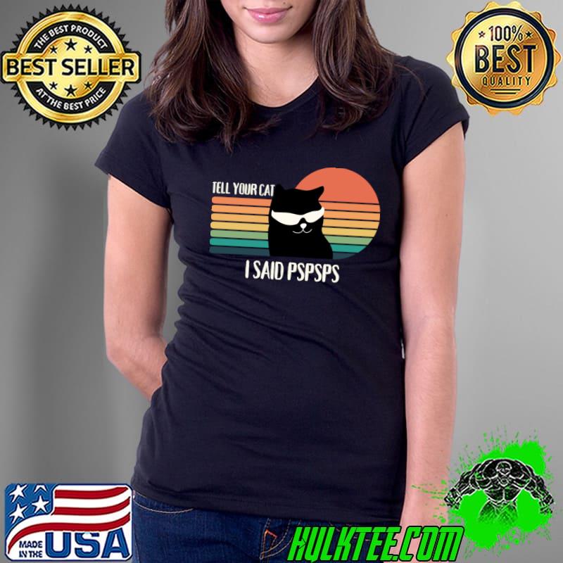 Tell Your Cat I Said Pspsps Black Cat With Sunglasses Vintage Sunset T-Shirt Ladies Tee Tell Your Cat I Said Pspsps Black Cat With Sunglasses Vintage Sunset T-Shirt Ladies Tee