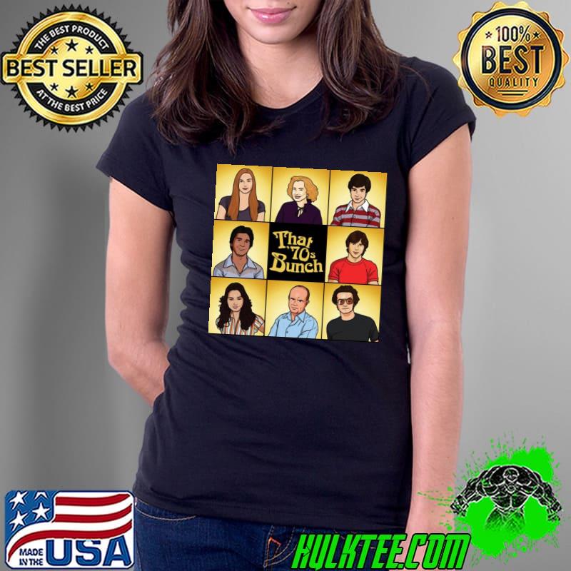 The Brady bunch x that 70s show cast that 70s bunch classic s Ladies Tee The Brady bunch x that 70s show cast that 70s bunch classic s Ladies Tee