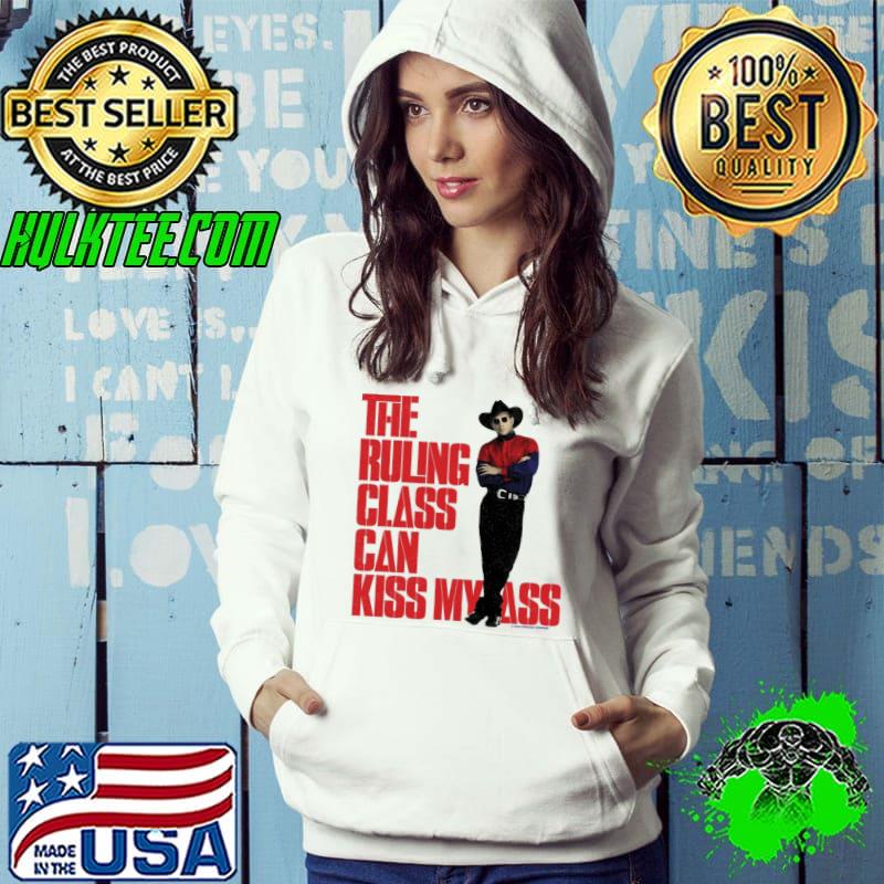 The ruling class can kiss my ass garth brooks s Hoodie The ruling class can kiss my ass garth brooks s Hoodie