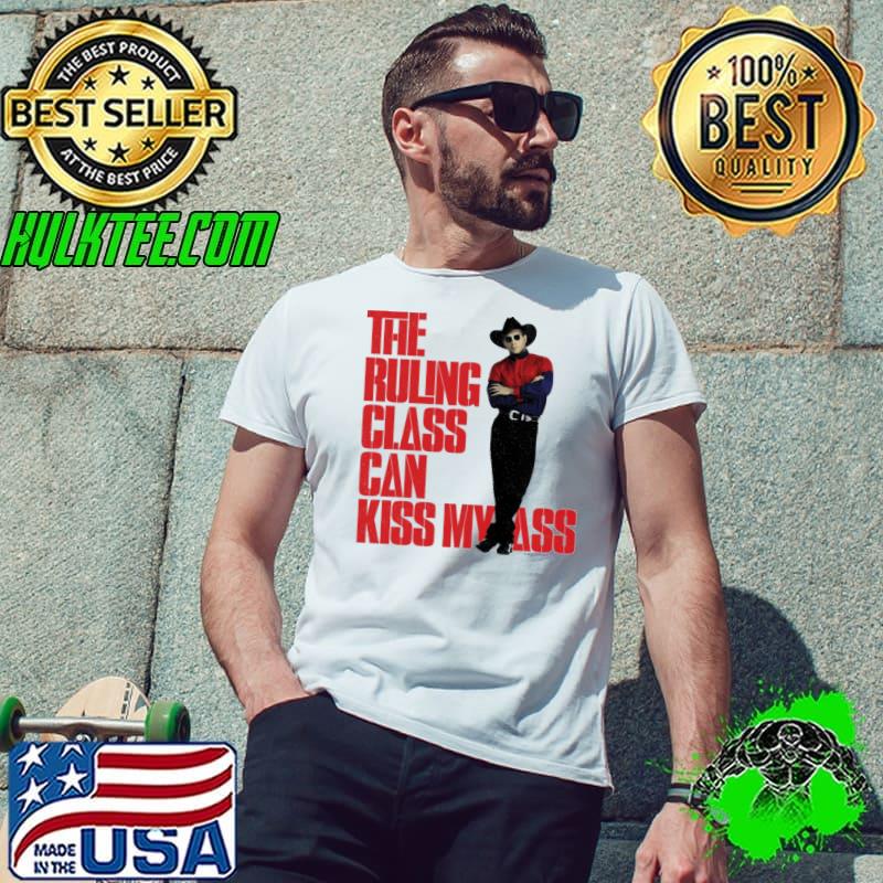 The ruling class can kiss my ass garth brooks s Unisex The ruling class can kiss my ass garth brooks s Unisex