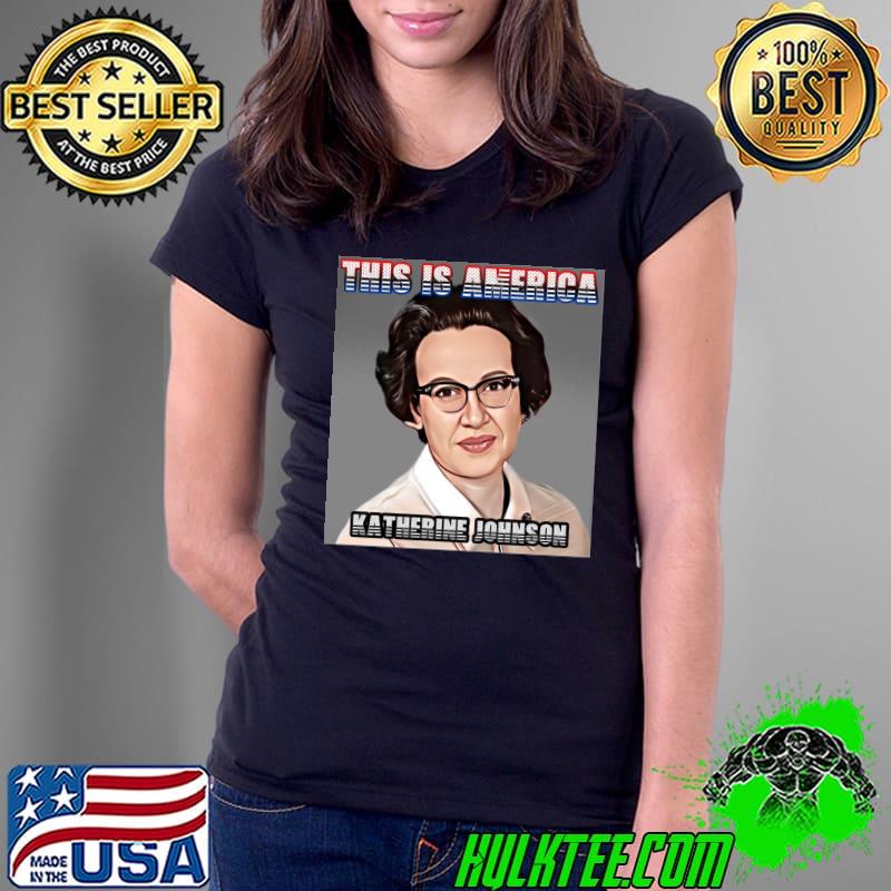 This Is America Katherine Johnson T-Shirt Ladies Tee This Is America Katherine Johnson T-Shirt Ladies Tee