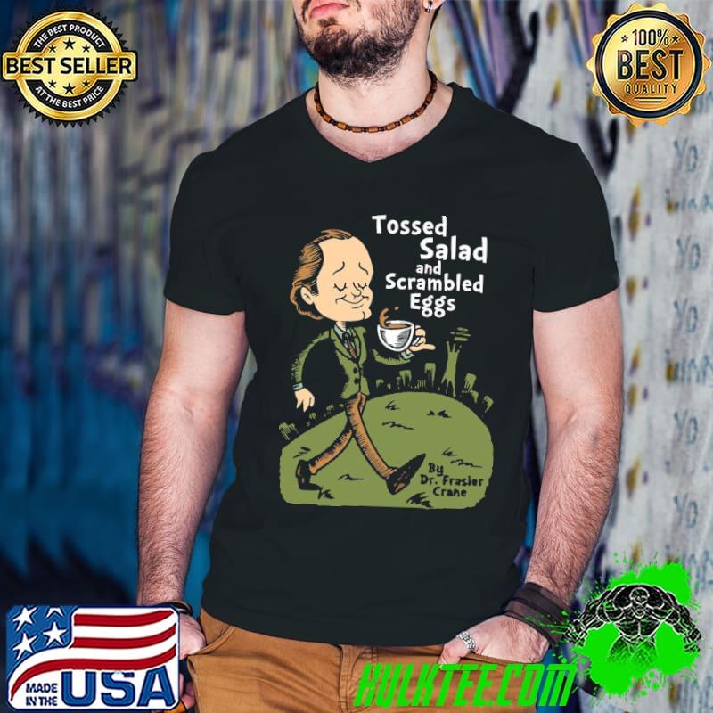 Tossed salad and scrambled eggs frasier classic shirt