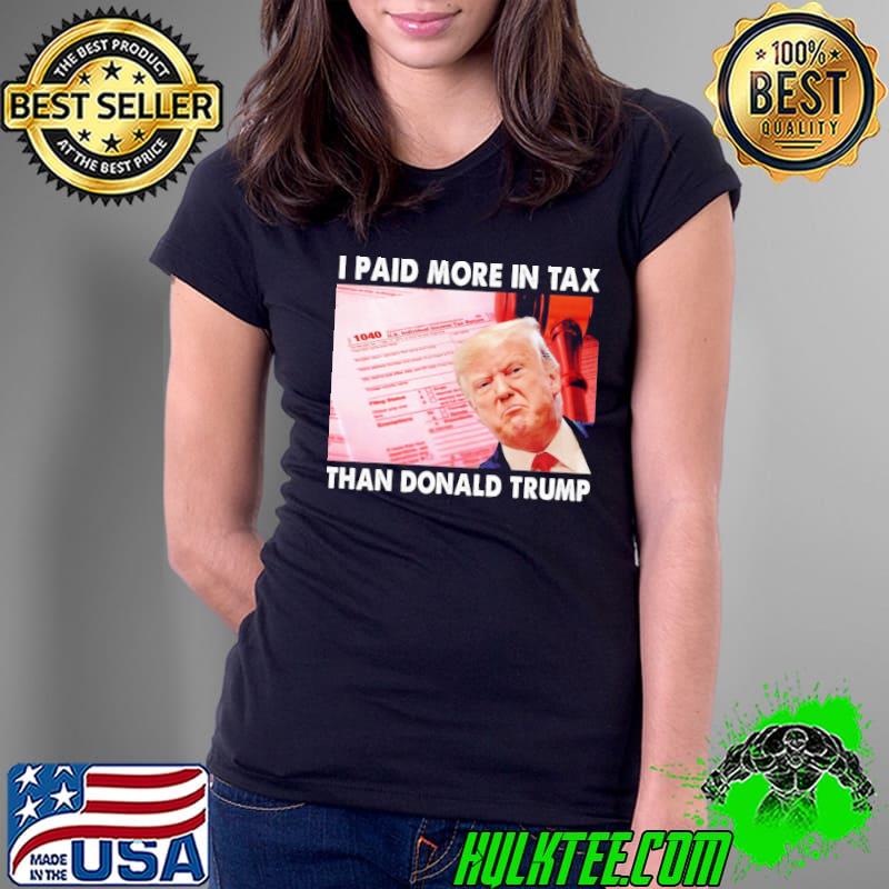 Trending I paid more tax than Donald Trump s Ladies Tee Trending I paid more tax than Donald Trump s Ladies Tee