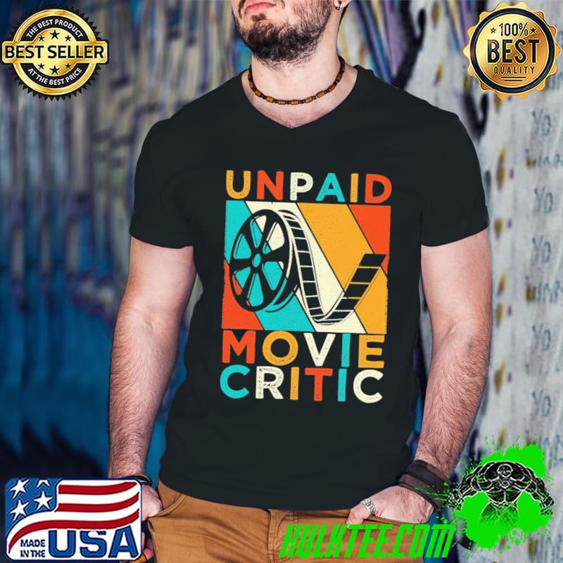 Unpaid movie critic film cinema motion picture fan classic shirt