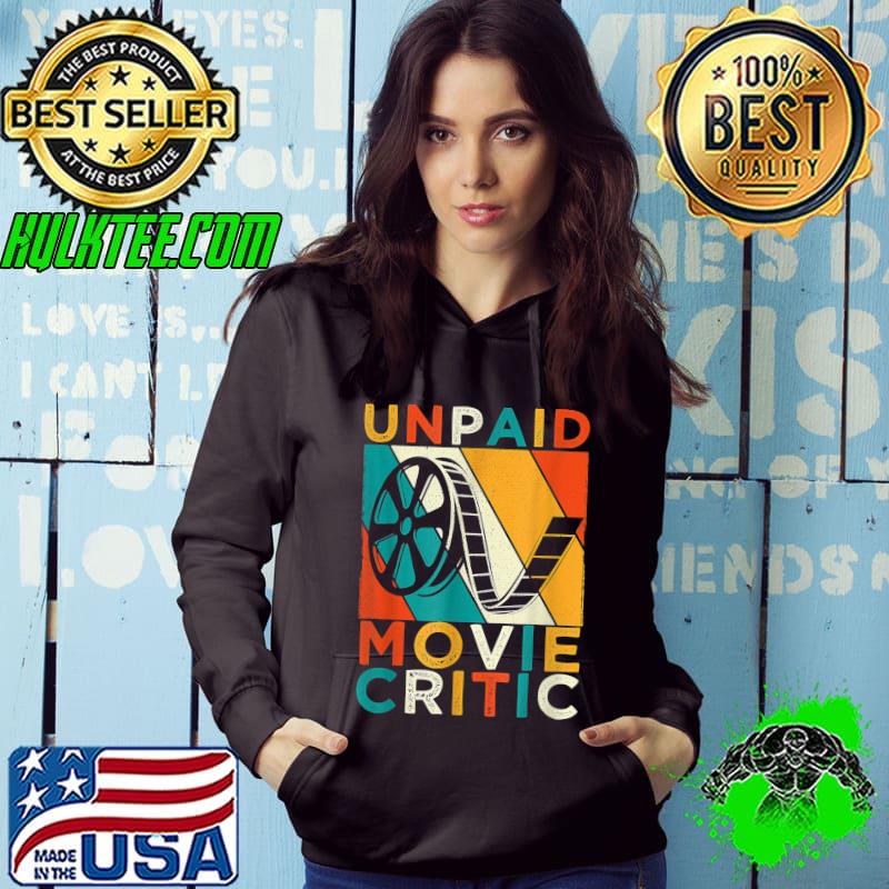 Unpaid Movie Critic Vintage Film Cinema Motion Picture Fan T-Shirt Hoodie Unpaid Movie Critic Vintage Film Cinema Motion Picture Fan T-Shirt Hoodie