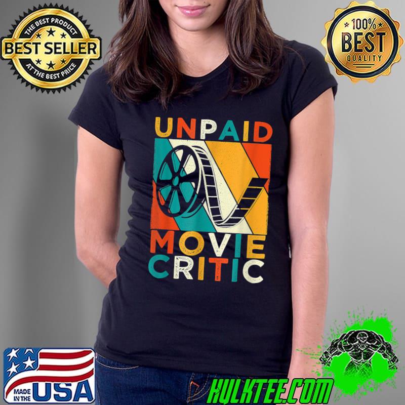 Unpaid Movie Critic Vintage Film Cinema Motion Picture Fan T-Shirt Ladies Tee Unpaid Movie Critic Vintage Film Cinema Motion Picture Fan T-Shirt Ladies Tee